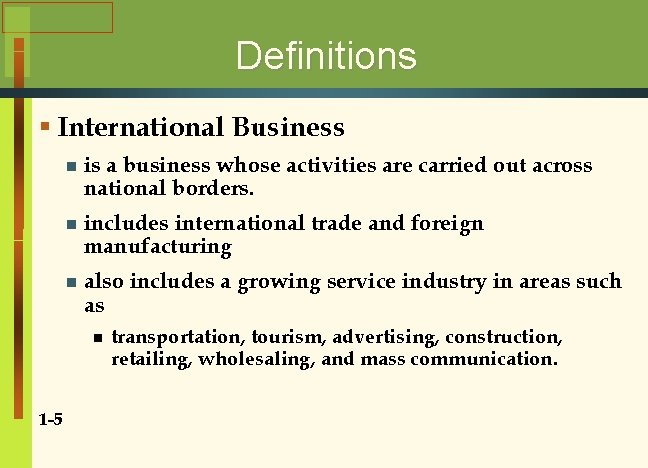 Definitions § International Business n is a business whose activities are carried out across