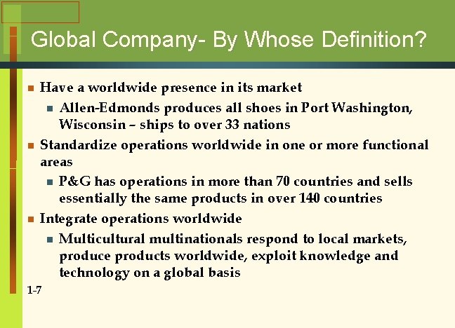 Global Company- By Whose Definition? n n n Have a worldwide presence in its