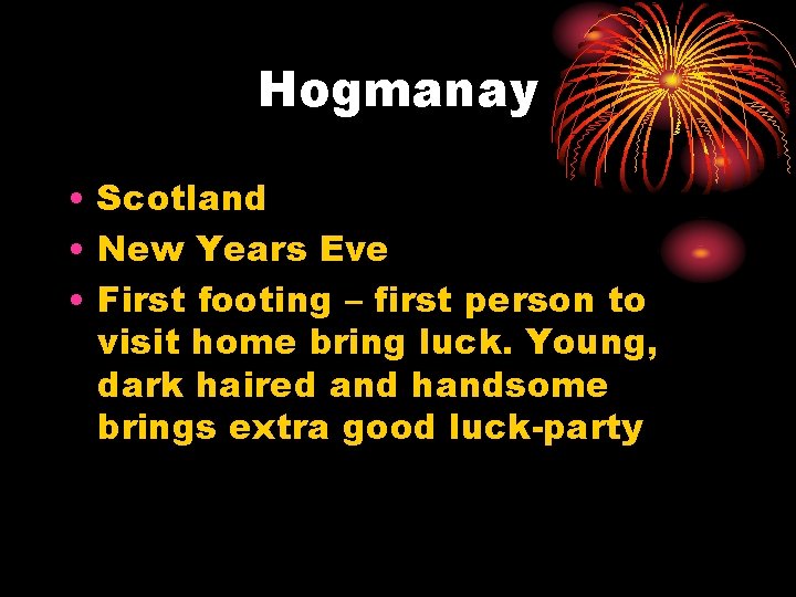 Hogmanay • Scotland • New Years Eve • First footing – first person to