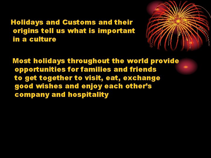 Holidays and Customs and their origins tell us what is important in a culture