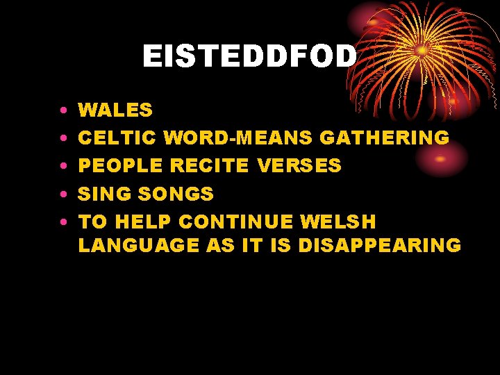 EISTEDDFOD • • • WALES CELTIC WORD-MEANS GATHERING PEOPLE RECITE VERSES SING SONGS TO