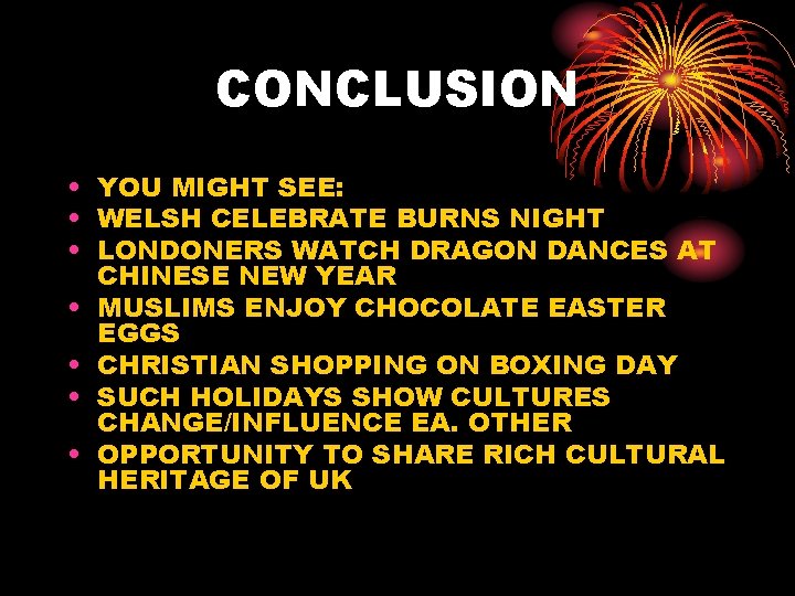 CONCLUSION • YOU MIGHT SEE: • WELSH CELEBRATE BURNS NIGHT • LONDONERS WATCH DRAGON