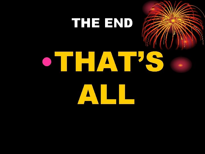 THE END • THAT’S ALL 