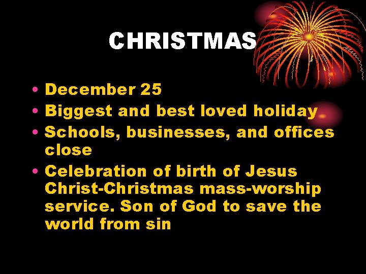 CHRISTMAS • December 25 • Biggest and best loved holiday • Schools, businesses, and