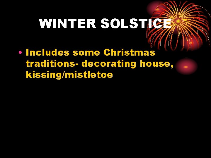 WINTER SOLSTICE • Includes some Christmas traditions- decorating house, kissing/mistletoe 