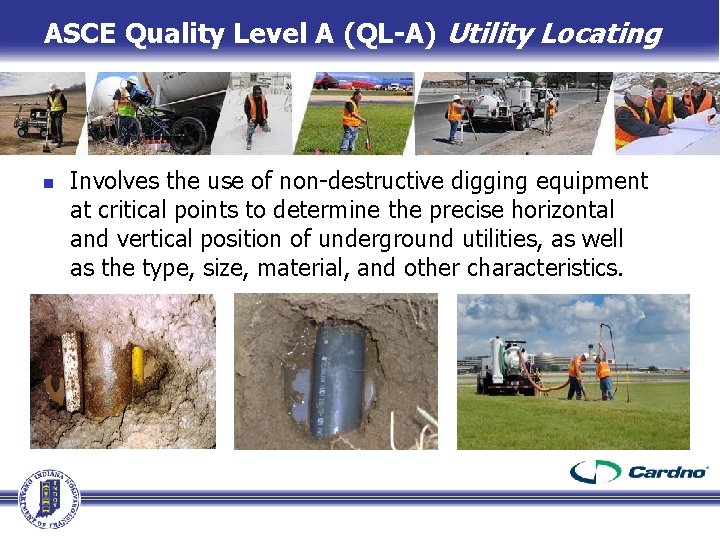 ASCE Quality Level A (QL-A) Utility Locating n Involves the use of non-destructive digging ASCE Quality Level A (QL-A) Utility Locating n Involves the use of non-destructive digging