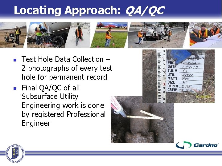 Locating Approach: QA/QC n n Test Hole Data Collection – 2 photographs of every Locating Approach: QA/QC n n Test Hole Data Collection – 2 photographs of every