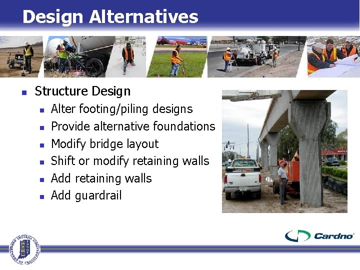 Design Alternatives n Structure Design n n n Alter footing/piling designs Provide alternative foundations Design Alternatives n Structure Design n n n Alter footing/piling designs Provide alternative foundations
