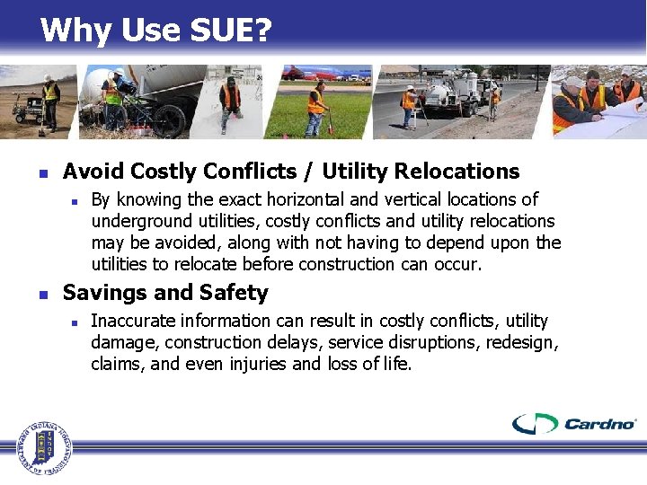Why Use SUE? n Avoid Costly Conflicts / Utility Relocations n n By knowing Why Use SUE? n Avoid Costly Conflicts / Utility Relocations n n By knowing