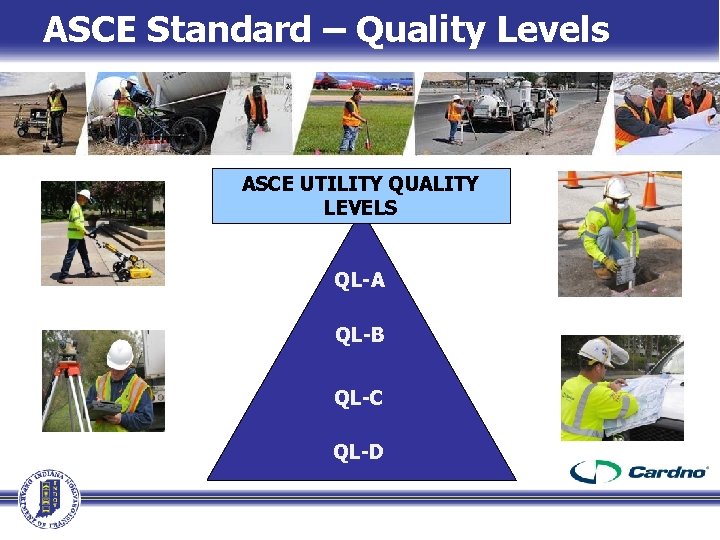 ASCE Standard – Quality Levels ASCE UTILITY QUALITY LEVELS QL-A QL-B QL-C QL-D ASCE Standard – Quality Levels ASCE UTILITY QUALITY LEVELS QL-A QL-B QL-C QL-D