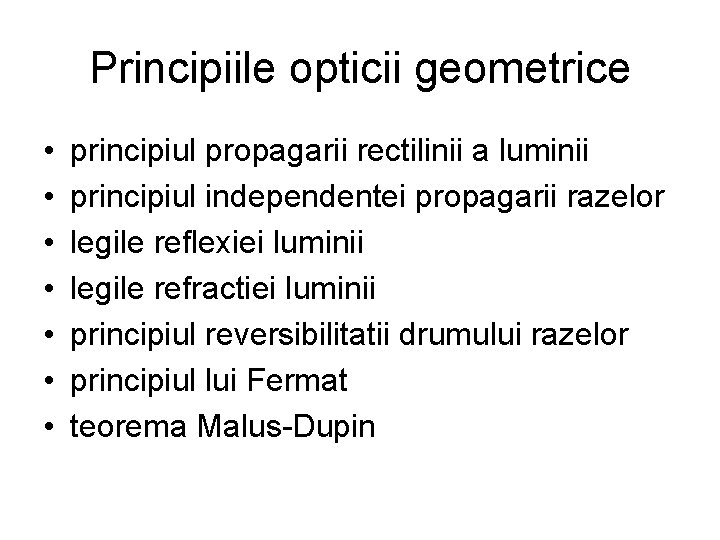 Principiile opticii geometrice • • principiul propagarii rectilinii a luminii principiul independentei propagarii razelor