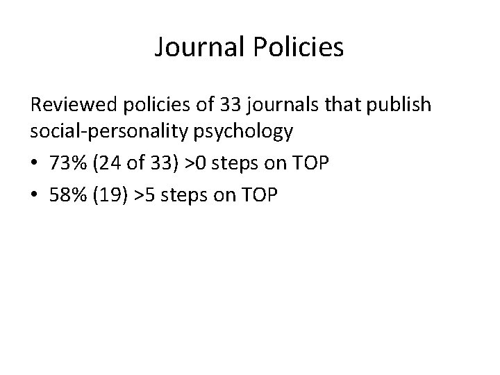 Journal Policies Reviewed policies of 33 journals that publish social-personality psychology • 73% (24