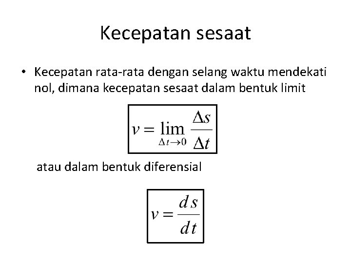 Kecepatan sesaat • Kecepatan rata-rata dengan selang waktu mendekati nol, dimana kecepatan sesaat dalam