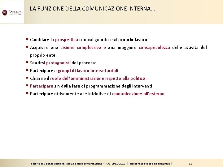 LA FUNZIONE DELLA COMUNICAZIONE INTERNA… § Cambiare la prospettiva con cui guardare al proprio