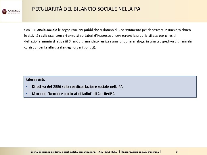 PECULIARITÀ DEL BILANCIO SOCIALE NELLA PA Con il Bilancio sociale le organizzazioni pubbliche si
