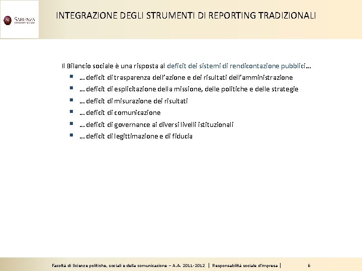 INTEGRAZIONE DEGLI STRUMENTI DI REPORTING TRADIZIONALI Il Bilancio sociale è una risposta al deficit