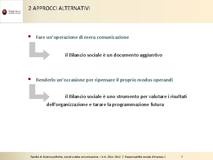 2 APPROCCI ALTERNATIVI § Fare un’operazione di mera comunicazione il Bilancio sociale è un