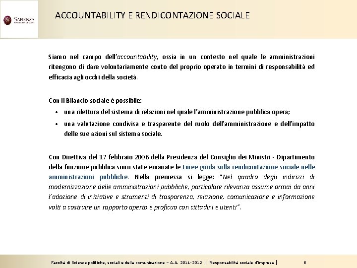 ACCOUNTABILITY E RENDICONTAZIONE SOCIALE Siamo nel campo dell’accountability, ossia in un contesto nel quale