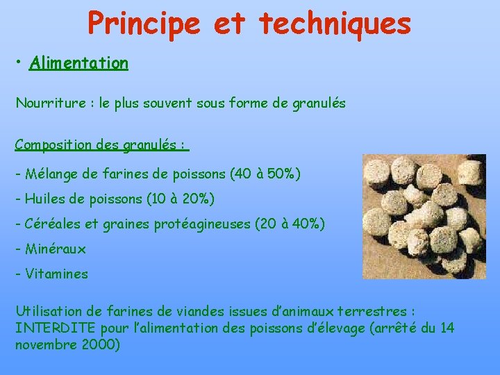 Principe et techniques • Alimentation Nourriture : le plus souvent sous forme de granulés