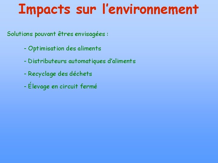 Impacts sur l’environnement Solutions pouvant êtres envisagées : - Optimisation des aliments - Distributeurs