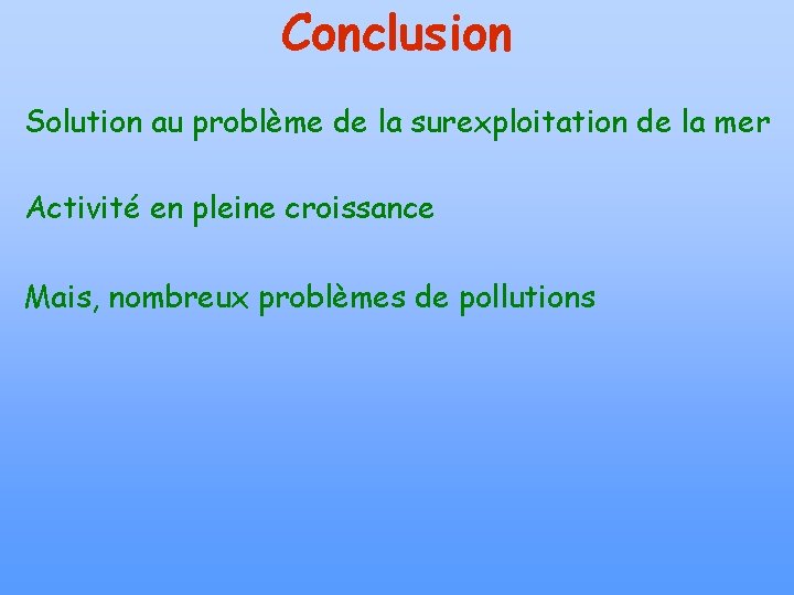 Conclusion Solution au problème de la surexploitation de la mer Activité en pleine croissance