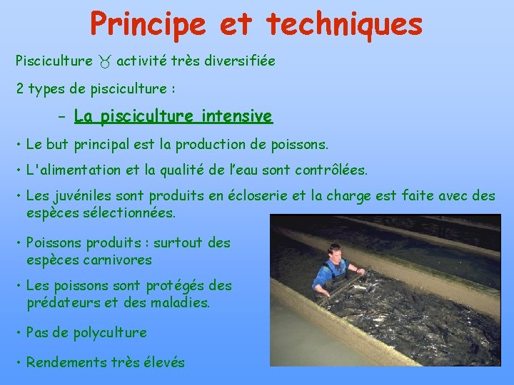 Principe et techniques Pisciculture activité très diversifiée 2 types de pisciculture : - La