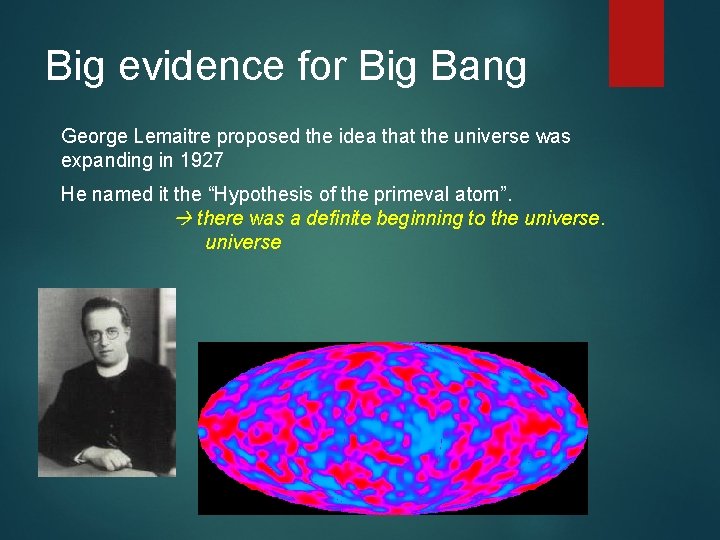 Big evidence for Big Bang George Lemaitre proposed the idea that the universe was