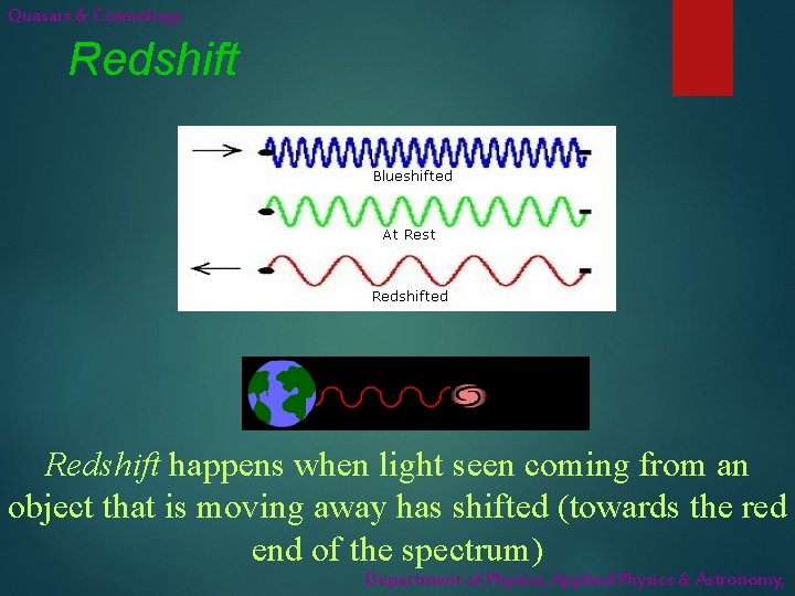 Quasars & Cosmology Redshift happens when light seen coming from an object that is