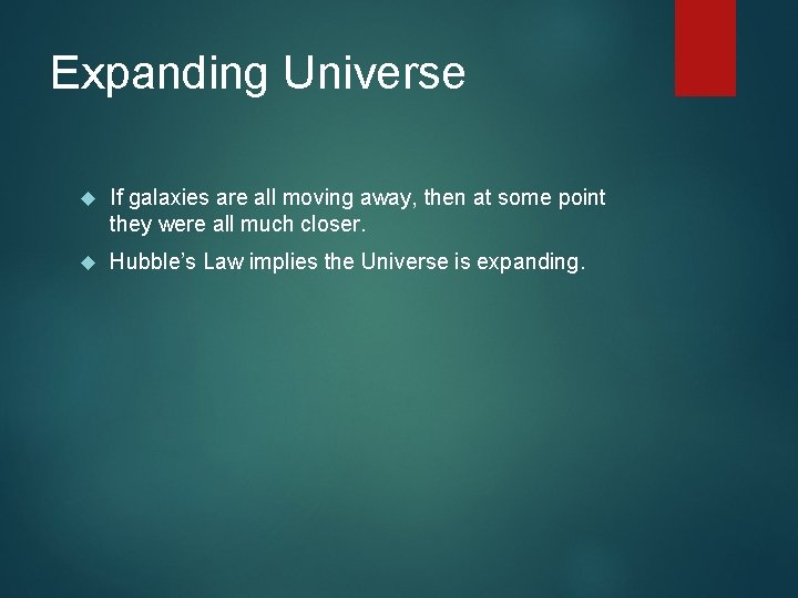 Expanding Universe If galaxies are all moving away, then at some point they were