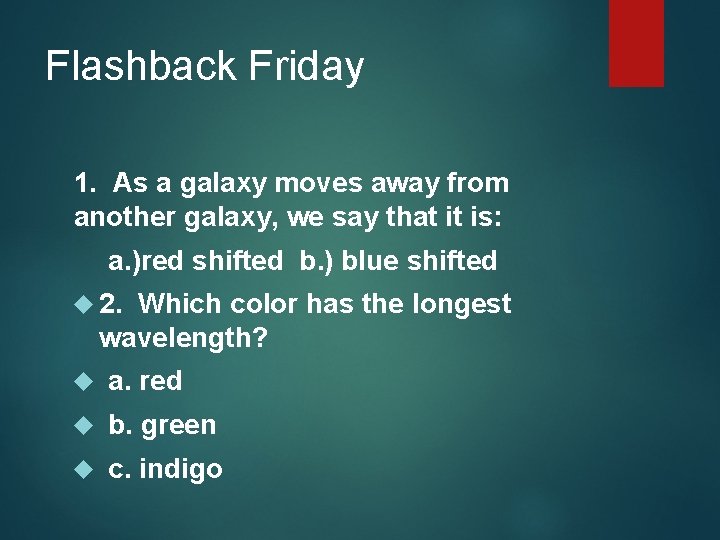 Flashback Friday 1. As a galaxy moves away from another galaxy, we say that