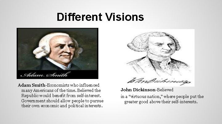 Different Visions Adam Smith-Economists who influenced many Americans of the time. Believed the Republic