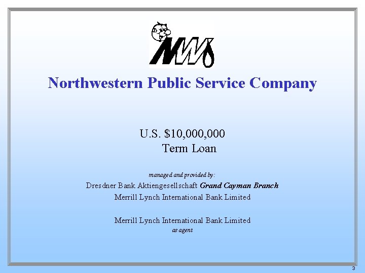Northwestern Public Service Company U. S. $10, 000 Term Loan managed and provided by: