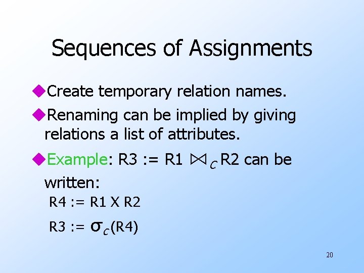 Sequences of Assignments u. Create temporary relation names. u. Renaming can be implied by