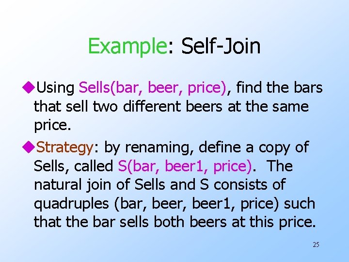 Example: Self-Join u. Using Sells(bar, beer, price), find the bars that sell two different