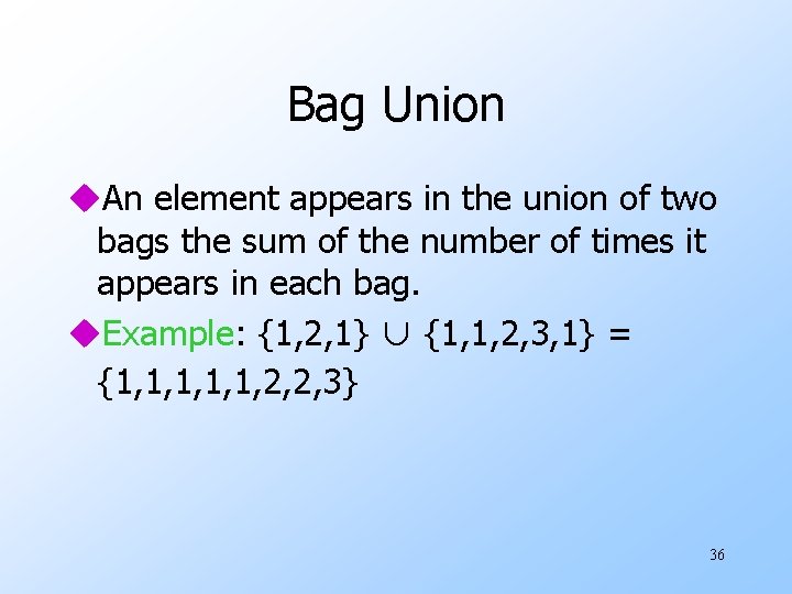 Bag Union u. An element appears in the union of two bags the sum