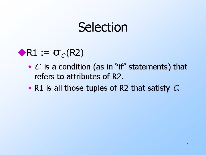 Selection u. R 1 : = σC (R 2) w C is a condition