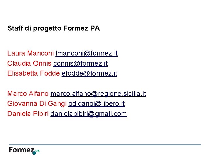 Staff di progetto Formez PA Laura Manconi lmanconi@formez. it Claudia Onnis connis@formez. it Elisabetta