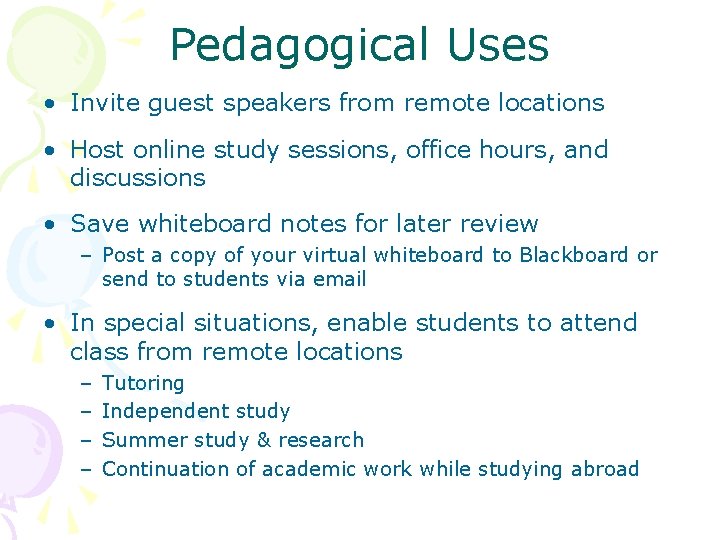 Pedagogical Uses • Invite guest speakers from remote locations • Host online study sessions,