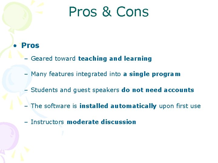 Pros & Cons • Pros – Geared toward teaching and learning – Many features