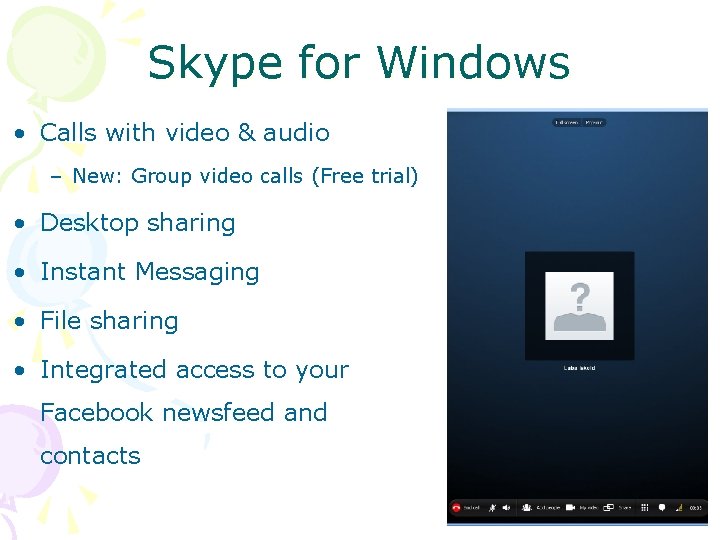 Skype for Windows • Calls with video & audio – New: Group video calls