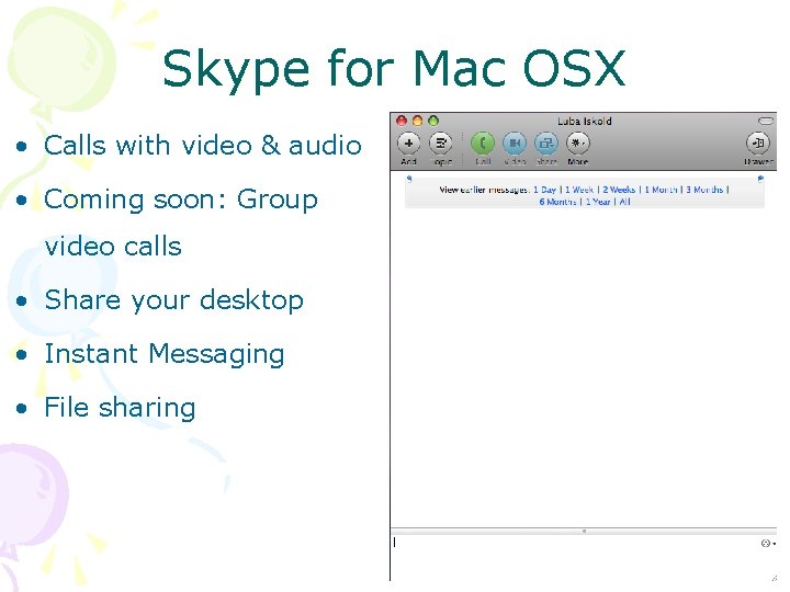 Skype for Mac OSX • Calls with video & audio • Coming soon: Group