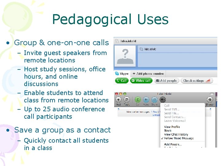 Pedagogical Uses • Group & one-on-one calls – Invite guest speakers from remote locations