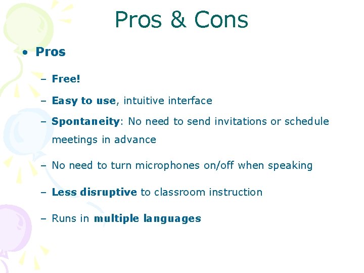 Pros & Cons • Pros – Free! – Easy to use, intuitive interface –