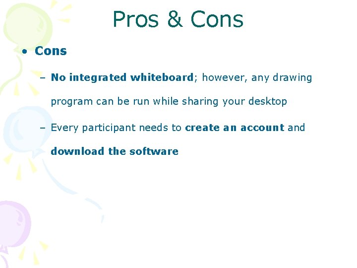 Pros & Cons • Cons – No integrated whiteboard; however, any drawing program can