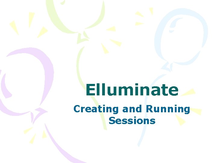 Elluminate Creating and Running Sessions 