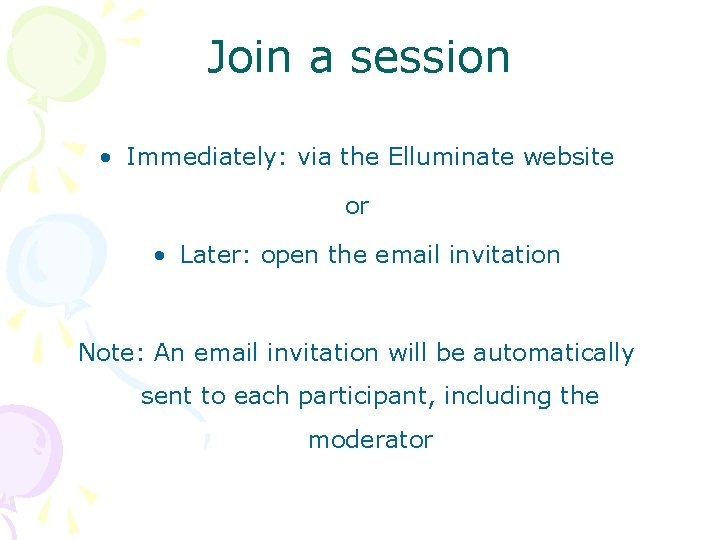Join a session • Immediately: via the Elluminate website or • Later: open the