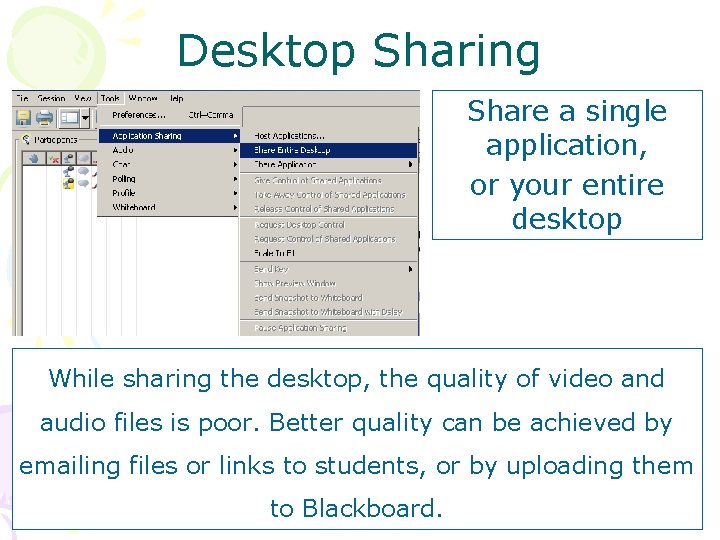 Desktop Sharing Share a single application, or your entire desktop While sharing the desktop,