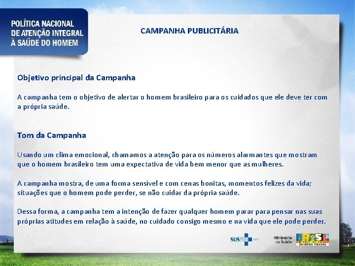 CAMPANHA PUBLICITÁRIA Objetivo principal da Campanha A campanha tem o objetivo de alertar o