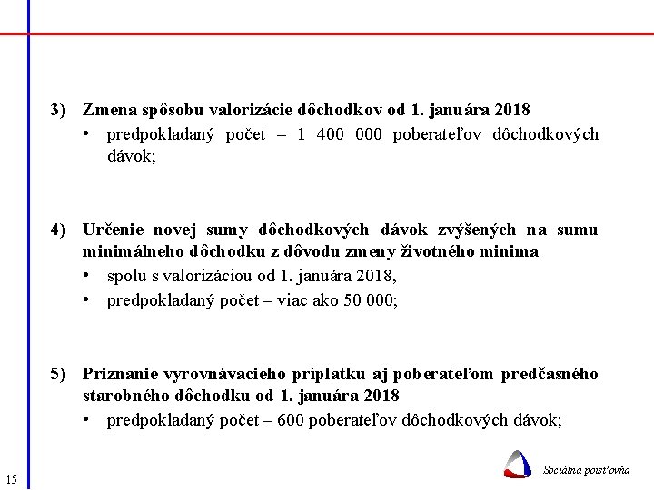  3) Zmena spôsobu valorizácie dôchodkov od 1. januára 2018 • predpokladaný počet –