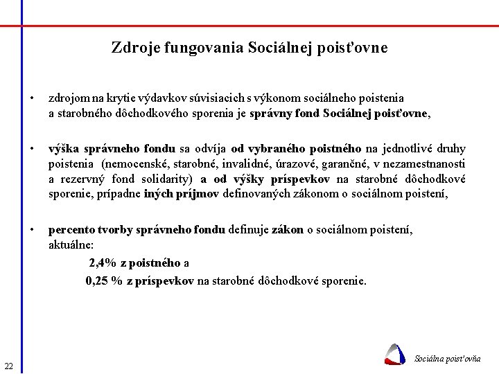 Zdroje fungovania Sociálnej poisťovne • zdrojom na krytie výdavkov súvisiacich s výkonom sociálneho poistenia
